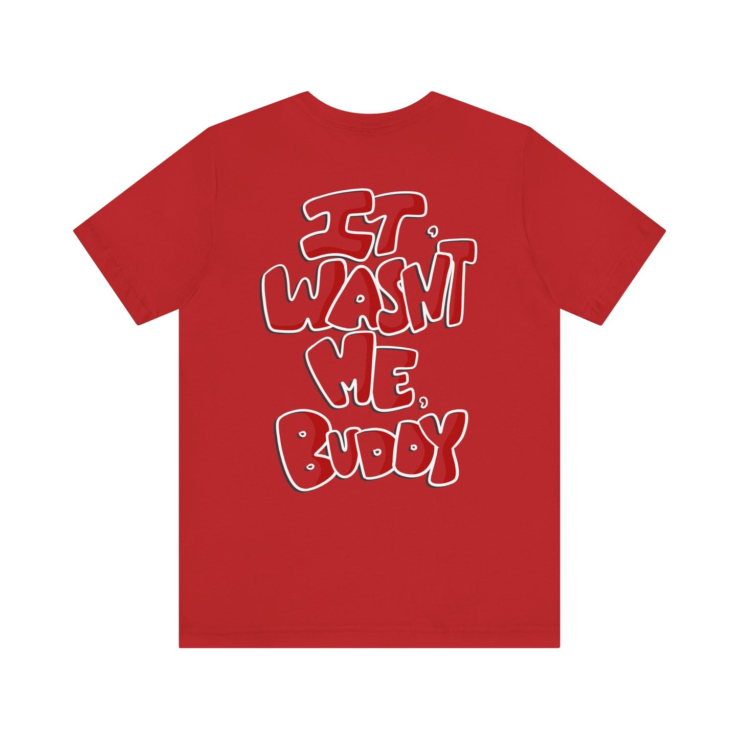 It wasn't me, Buddy T-Shirt